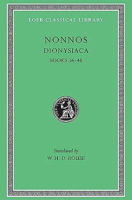 Dionysiaca, Books 36-48 (Loeb Classical Library, #356) by Nonnus of Panopolis, W.H.D. Rouse