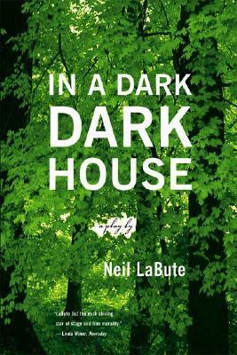 In a Dark Dark House by Neil LaBute