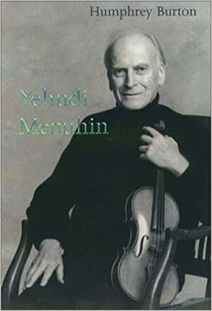 Yehudi Menuhin: A Life by Humphrey Burton