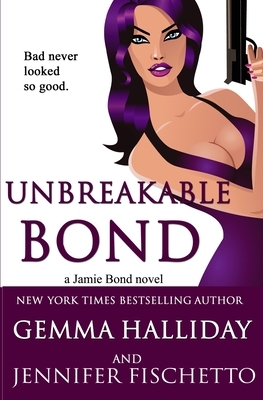 Unbreakable Bond by Jennifer Fischetto, Gemma Halliday