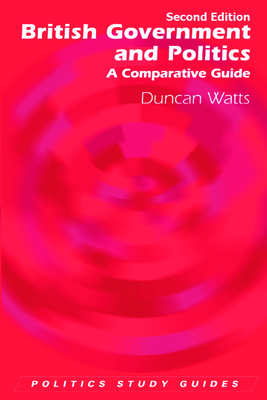 British Government and Politics: A Comparative Guide by Duncan Watts