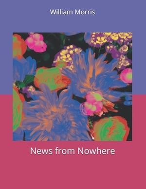 News from Nowhere: Large Print by William Morris
