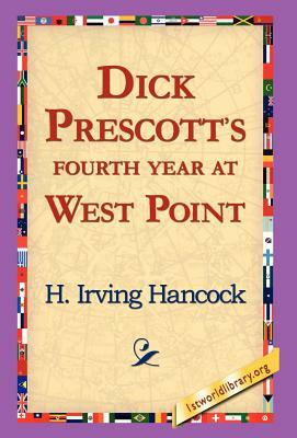 Dick Prescott's Fourth Year at West Point by H. Irving Hancock