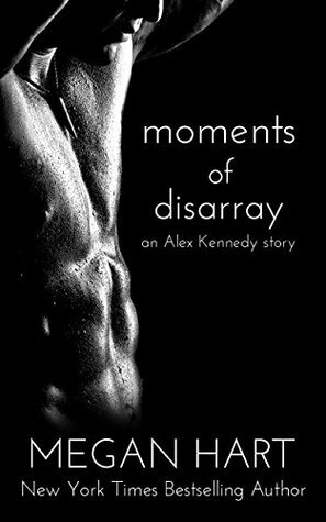 Moments of Disarray: An Alex Kennedy Story by Megan Hart