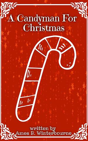 A Candyman For Christmas by Ames B. Winterbourne