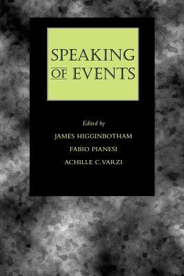 Speaking of Events by James Higginbotham, Fabio Pianesi, Achille C. Varzi