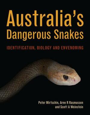 Australia's Dangerous Snakes: Identification, Biology and Envenoming by Scott Weinstein, Arne Rasmussen, Peter Mirtschin