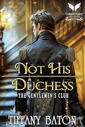 Not His Duchess: A Historical Regency Romance Novel by Tiffany Baton