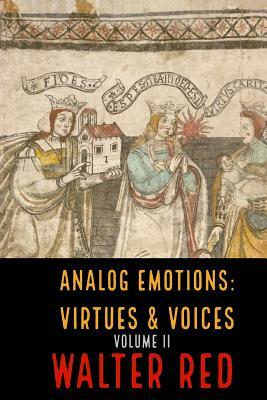 Analog Emotions: Virtues & Voices (Volume II) by Walter Red