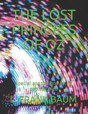 The Lost Princess of Oz: special annotations by: le papillon bleu by L. Frank Baum