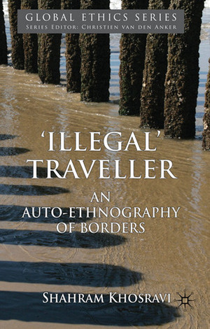 Illegal Traveller: An Auto-Ethnography of Borders by Shahram Khosravi