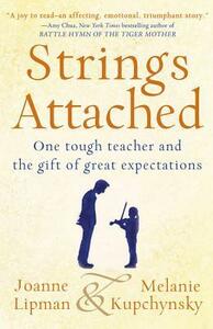 Strings Attached: One Tough Teacher and the Gift of Great Expectations by Melanie Kupchynsky, Joanne Lipman