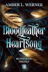 Bloodfeather Heartsong by Amber L. Werner