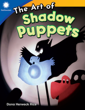 The Art of Shadow Puppets by Dona Herweck Rice