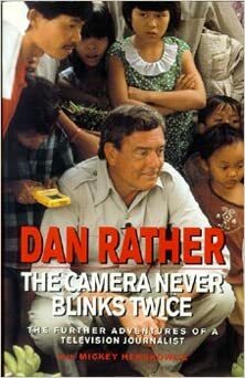 The Camera Never Blinks Twice: The Further Adventures of a Television Journalist by Mickey Herskowitz, Dan Rather