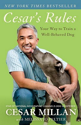 Cesar's Rules: Your Way to Train a Well-Behaved Dog by Melissa Jo Peltier, Cesar Millan