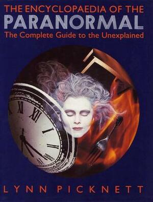 The Encyclopaedia of the Paranormal: The Complete Guide to the Unexplained by Lynn Picknett