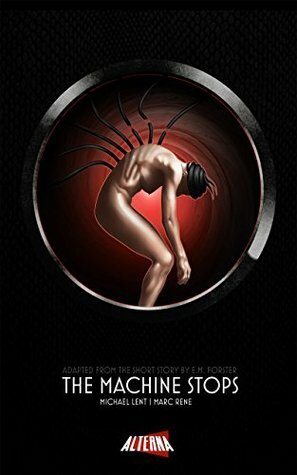 The Machine Stops: Collected Description by Michael Lent, Marc Rene