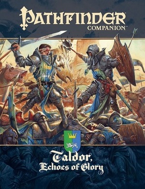 Pathfinder Companion: Taldor, Echoes of Glory by Ben Wootten, Joshua J. Frost, Robert Lazzaretti, Ralph Horsley, Andrew Aconti, Christophe Swal, Vincent Dutrait