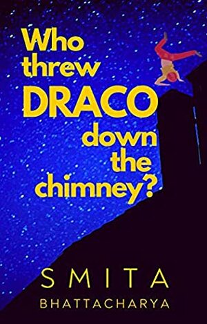 Who Threw Draco Down the Chimney? by Smita Bhattacharya