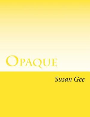Opaque by Susan Gee
