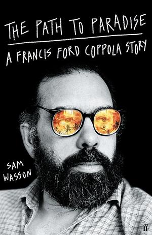 The Path to Paradise: A Francis Ford Coppola Story by Sam Wasson