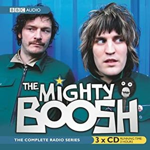 The Mighty Boosh: The Complete Radio Series by Noel Fielding, Julian Barratt