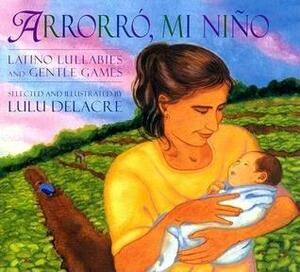 Arrorro, Mi Nino by Lulu Delacre