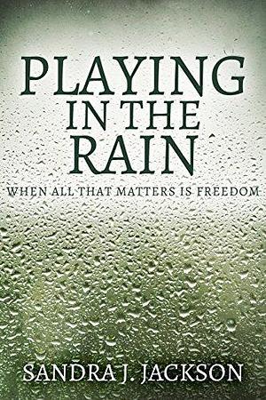 Playing In The Rain by Sandra J. Jackson, Sandra J. Jackson