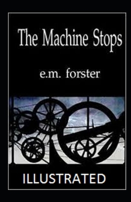 The Machine Stops Illustrated by E.M. Forster