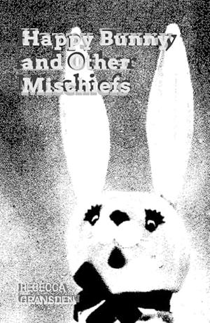 Happy Bunny and Other Mischiefs by Rebecca Gransden