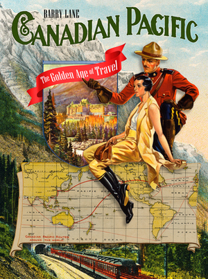 Canadian Pacific: The Golden Age of Travel by Barry Lane