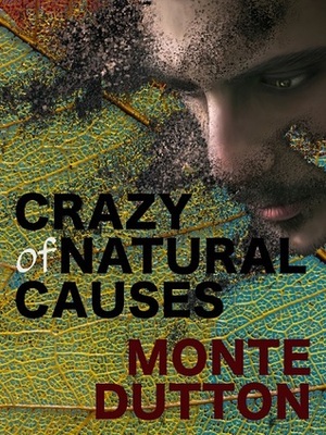Crazy of Natural Causes by Monte Dutton