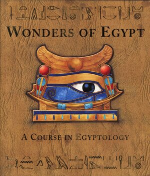 Wonders of Egypt: A Course in Egyptology by Emily Sands, Dugald A. Steer