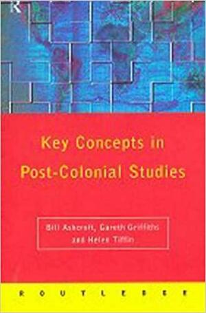 Key Concepts in Post-Colonial Studies by Helen Tiffin, Gareth Griffiths, Bill Ashcroft