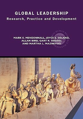 Global Leadership: Research, Practice and Development by Allan Bird, Martha L. Maznevski, Mark E. Mendenhall, Gary R. Oddou, Joyce Osland