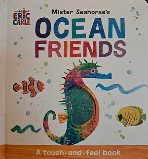 Mister Seahorse's Ocean Friends: A Touch-and-Feel Book by Eric Carle