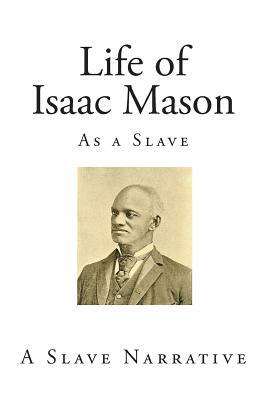Life of Isaac Mason: As a Slave by Isaac Mason