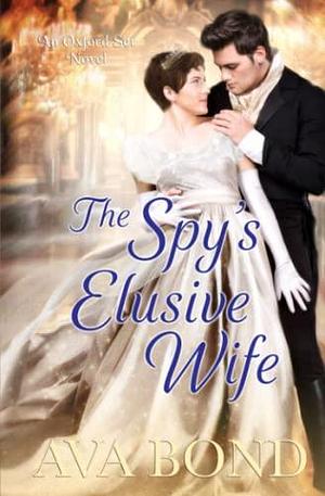 The Spy's Elusive Wife. Book 3 by Ava Bond, Ava Bond