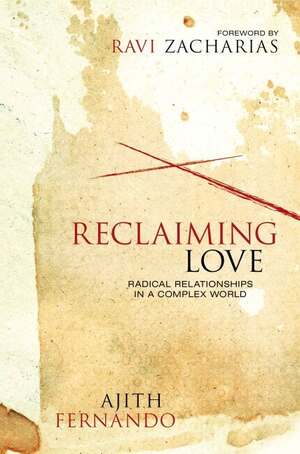 Reclaiming Love: Radical Relationships in a Complex World by Ajith Fernando
