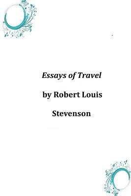 Essays of Travel by Robert Louis Stevenson