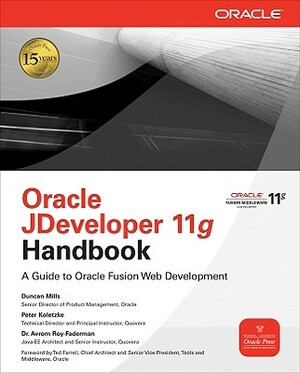 Oracle Jdeveloper 11g Handbook: A Guide to Oracle Fusion Web Development by Peter Koletzke, Duncan Mills, Avrom Roy-Faderman