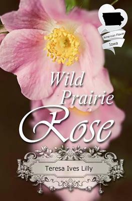 Wild Prairie Rose (American State Flower) by Teresa Ives Lilly
