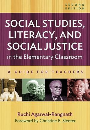 Social Studies, Literacy, and Social Justice in the Elementary Classroom: A Guide for Teachers by Ruchi Agarwal-Rangnath