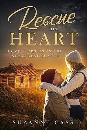 Rescue His Heart by Suzanne Cass, Suzanne Cass