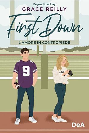 First Down. L'amore in contropiede by Grace Reilly