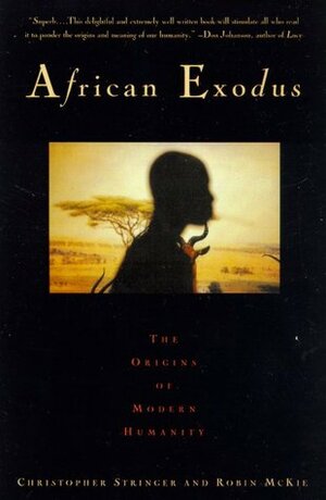 African Exodus: The Origins of Modern Humanity by Chris Stringer, Robin McKie