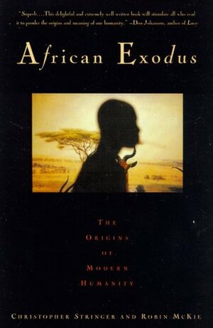 African Exodus: The Origins of Modern Humanity by Robin McKie, Chris Stringer