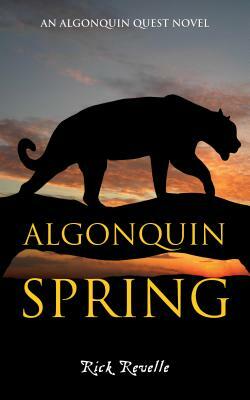 Algonquin Spring: An Algonquin Quest Novel by Rick Revelle