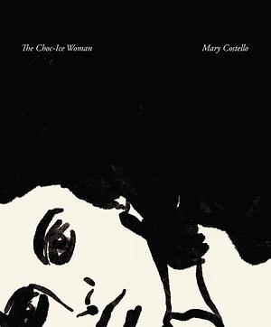 The Choc-Ice Woman by Mary Costello